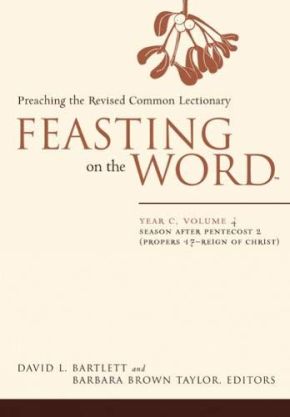 Feasting on the Word: Year C, Vol. 4: Season after Pentecost 2 (Propers 17-Reign of Christ)