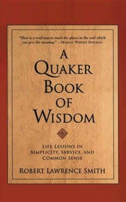 A Quaker Book of Wisdom: Life Lessons In Simplicity, Service, And Common Sense *Scratch & Dent*