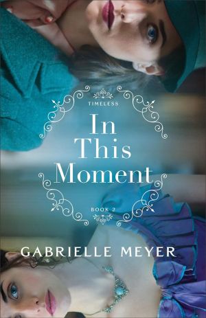 In This Moment: (An Inspirational Historical Time-Travel Romance Novel) (Timeless)