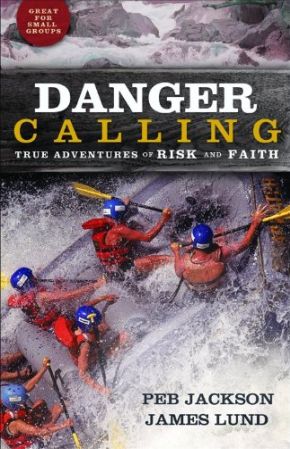 Danger Calling: True Adventures of Risk and Faith