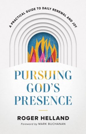 Pursuing God''s Presence: A Practical Guide to Daily Renewal and Joy