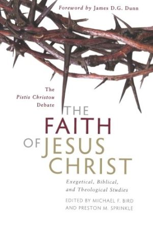 Faith of Jesus Christ, The: Exegetical, Biblical, and Theological Studies