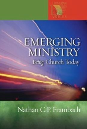 Emerging Ministry: Being Church Today (Lutheran Voices)
