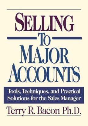 Selling to Major Accounts: Tools, Techniques, and Practical Solutions for the Sales Manager *Scratch & Dent*