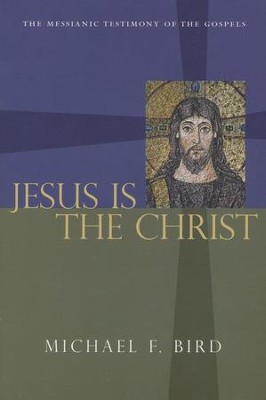 Jesus Is the Christ: The Messianic Testimony of the Gospels
