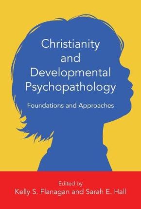 Christianity and Developmental Psychopathology: Foundations and Approaches (Christian Association for Psychological Studies Books) *Scratch & Dent*