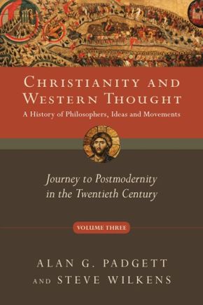Christianity and Western Thought: Journey to Postmodernity in the Twentieth Century (Christianity and Western Thought Series, Volume 3)