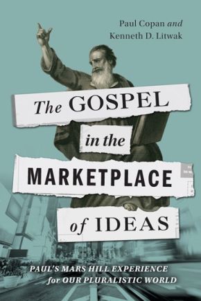 The Gospel in the Marketplace of Ideas: Paul's Mars Hill Experience for Our Pluralistic World