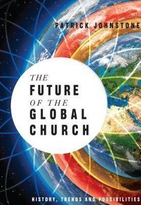 The Future of the Global Church: History, Trends and Possibilities (Operation World Resources)