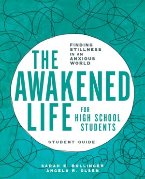 The Awakened Life for High School Students: Finding Stillness in an Anxious World, Student Guide