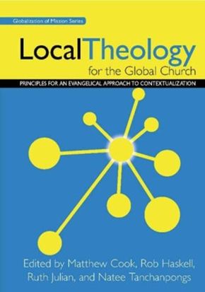 Local Theology for the Global Church: Principles for an Evangelical Approach to Contextualization (Globalization of Mission)