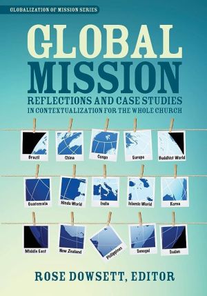 Global Mission: Reflections and Case Studies in Contextualization for the Whole Church (Globalization of Mission)