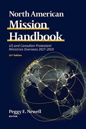North American Mission Handbook: US and Canadian Protestant Ministries Overseas, 2017â€“2019, 22nd Edition