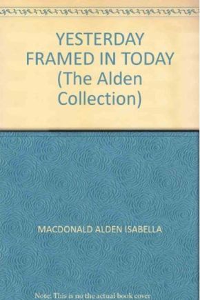 Yesterday Framed In Today: The Alden Collection