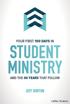 Your First 100 Days in Student Ministry: And the 40 Years that Follow