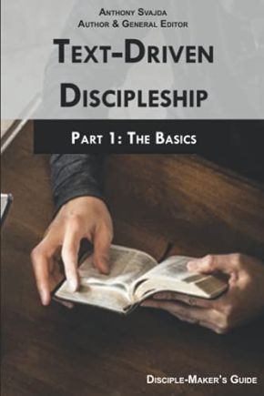 Text-Driven Discipleship, Part 1: the Basics: Disciple-Maker's Guide