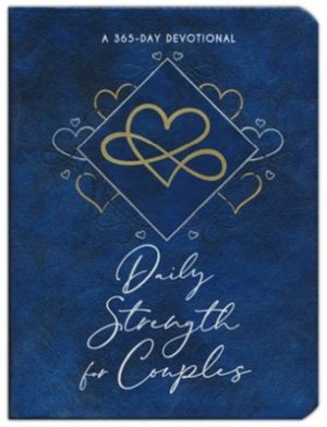 Daily Strength for Couples: A 365-Day Devotional - A Daily Devotional for Husbands and Wives to Flourish Together With God by Diving into Scripture to Build a Strong, Healthy Marriage