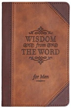 Wisdom From The Word For Men - Brown Faux Leather Flexcover Devotional Gift Book for Men - 100 Relevant Topics With Truth From God's Word - Ribbon Marker and Gilt-Edged Pages