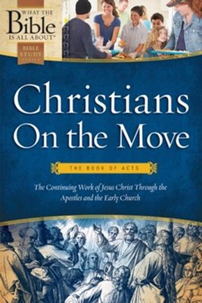 Christians on the Move: The Book of Acts (What the Bible Is All About)
