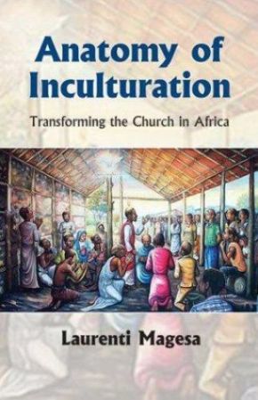Anatomy of Inculturation: Transforming the Church in Africa