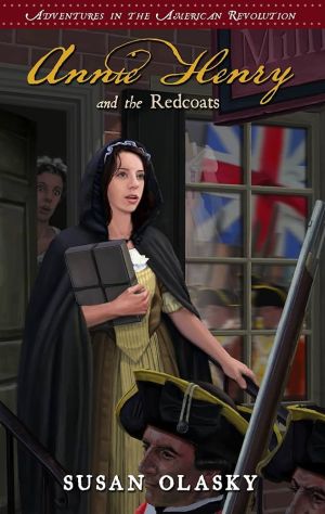 Annie Henry and the Redcoats: Adventures in the American Revolution - Book 4