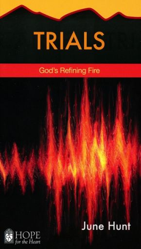 Trials: God's Refining Fire (Hope for the Heart)