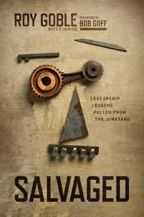 Salvaged: Leadership Lessons Pulled from the Junkyard