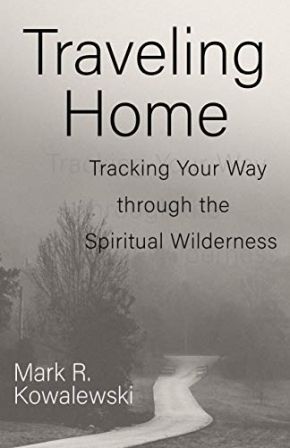 Traveling Home: Tracking Your Way through the Spiritual Wilderness