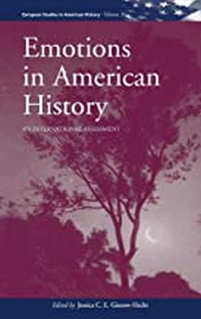 Emotions in American History: An International Assessment (European Studies in American History, 3)