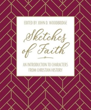 Sketches of Faith: An Introduction to Characters from Christian History