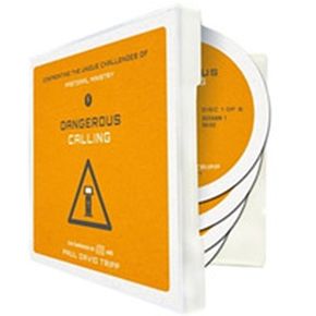 Dangerous Calling - Confronting the Unique Challenges of Pastoral Ministry
