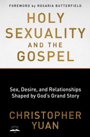 Holy Sexuality and the Gospel: Sex, Desire, and Relationships Shaped by God's Grand Story *Scratch & Dent*