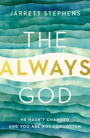 The Always God: He Hasn't Changed and You Are Not Forgotten