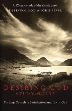 Desiring God Study Guide: Finding Complete Satisfaction and Joy in God *Scratch & Dent*